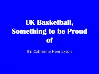 UK Basketball, Something to be Proud of