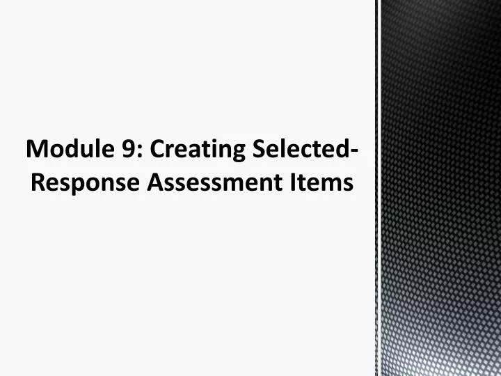 module 9 creating selected response assessment items