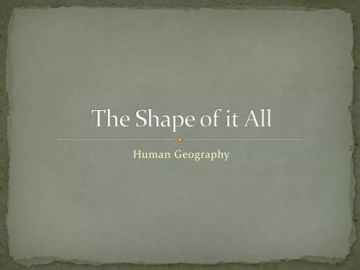 the shape of it all