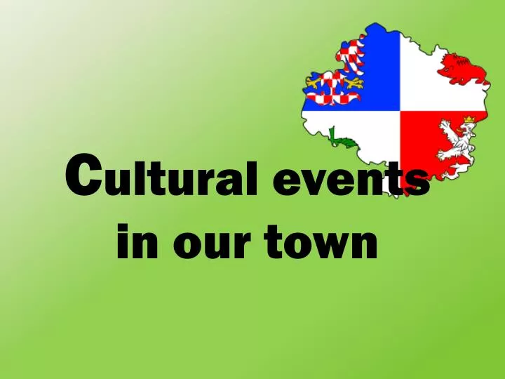 c ultural events in our town