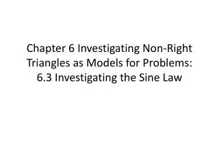 Chapter 6 Investigating Non-Right Triangles as Models for Problems: 6.3 Investigating the Sine Law