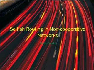 Selfish Routing in Non-cooperative Networks
