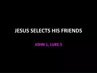 JESUS SELECTS HIS FRIENDS
