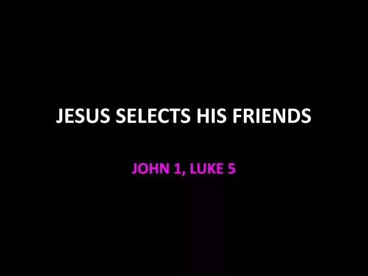jesus selects his friends