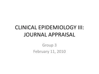 CLINICAL EPIDEMIOLOGY III: JOURNAL APPRAISAL