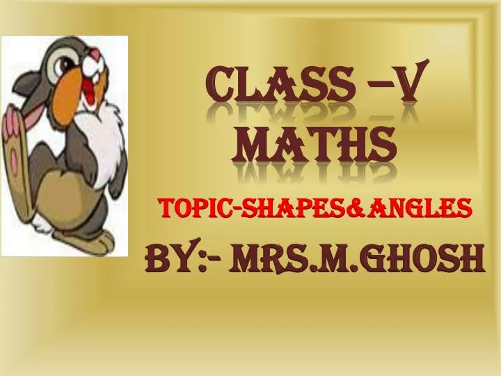 topic shapes angles by mrs m ghosh