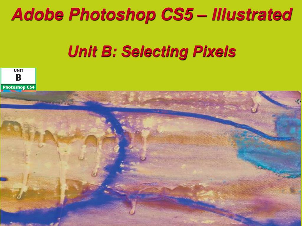 PPT - Adobe Photoshop CS5 – Illustrated Unit B: Selecting Pixels ...