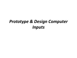 Prototype &amp; Design Computer Inputs
