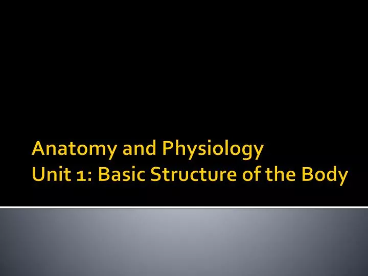 anatomy and physiology unit 1 basic structure of the body