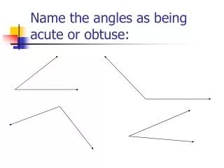 Name the angles as being acute or obtuse: