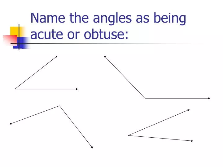 name the angles as being acute or obtuse