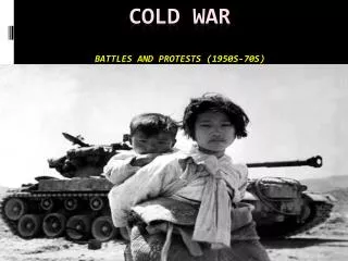 COLD WAR Battles and protests (1950s-70s)