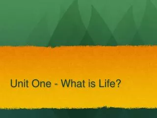 Unit One - What is Life?
