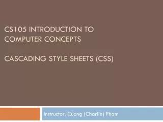 CS105 Introduction to Computer Concepts Cascading Style sheetS (CSS)