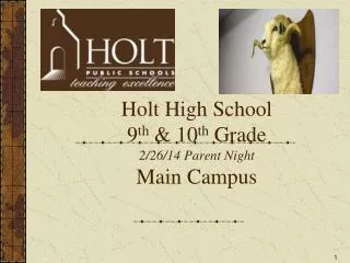 Holt High School 9 th &amp; 10 th Grade 2/26/14 Parent Night Main Campus