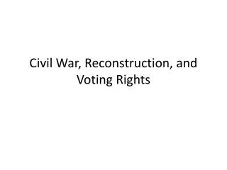 Civil War, Reconstruction, and Voting Rights