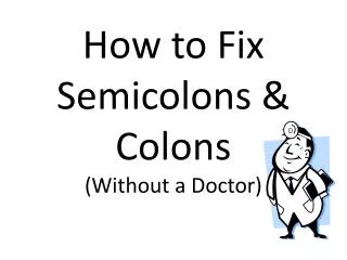 How to Fix Semicolons &amp; Colons (Without a Doctor)