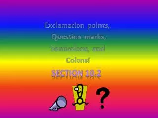 Exclamation points, Question marks, Semicolons, and Colons!