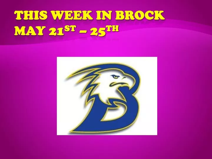this week in brock may 21 st 25 th