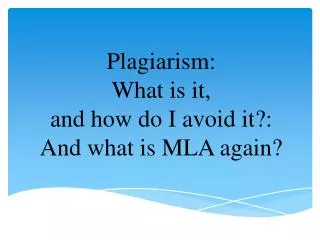 Plagiarism: What is it, and how do I avoid it ?: And what is MLA again?