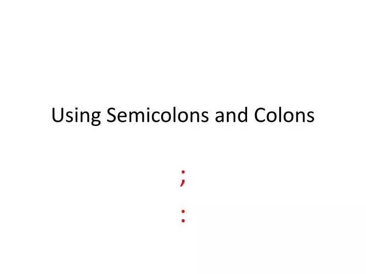using semicolons and colons