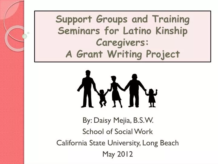 support groups and training seminars for latino kinship caregivers a grant writing project