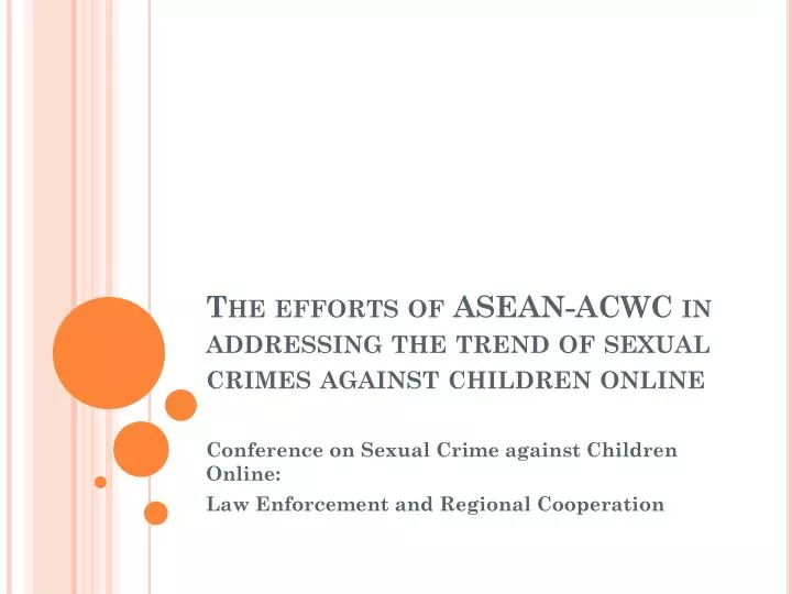 the efforts of asean acwc in addressing the trend of sexual crimes against children online