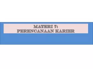 Materi 7: PERENCANAAN KARIER