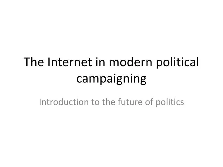 the internet in modern political campaigning