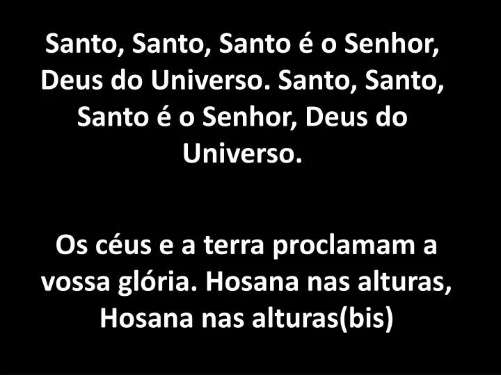 santo santo santo o senhor deus do universo santo santo santo o senhor deus do universo