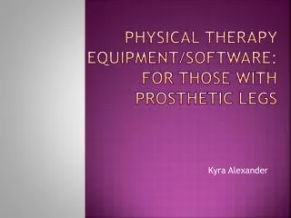 Physical Therapy Equipment/ Software:For those with prosthetic Legs