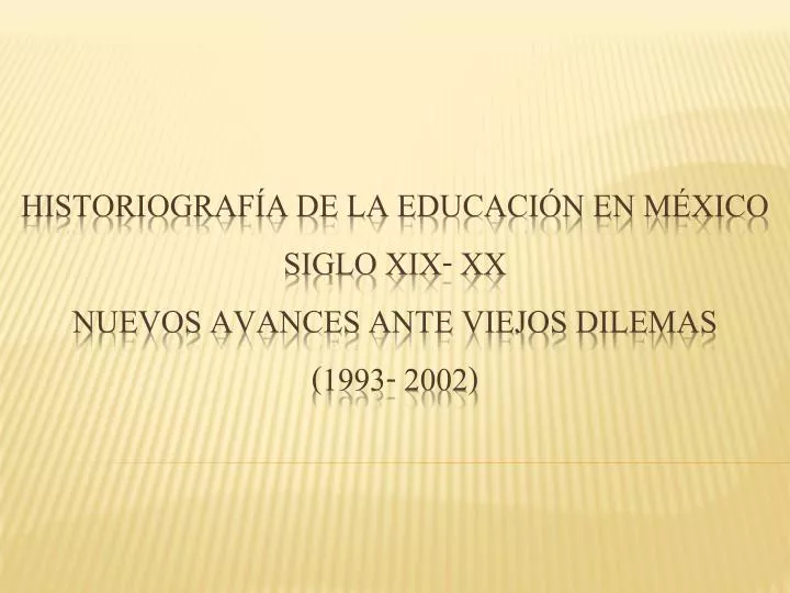 historiograf a de la educaci n en m xico siglo xix xx nuevos avances ante viejos dilemas 1993 2002
