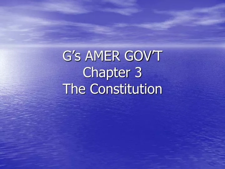 g s amer gov t chapter 3 the constitution