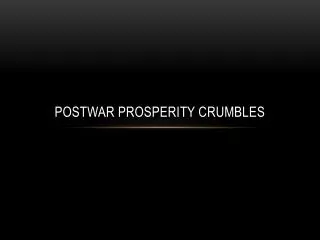Postwar prosperity crumbles