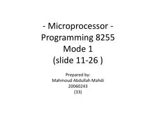- Microprocessor - Programming 8255 Mode 1 (slide 11-26 )