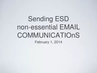 Sending ESD non-essential EMAIL COMMUNICATIOnS