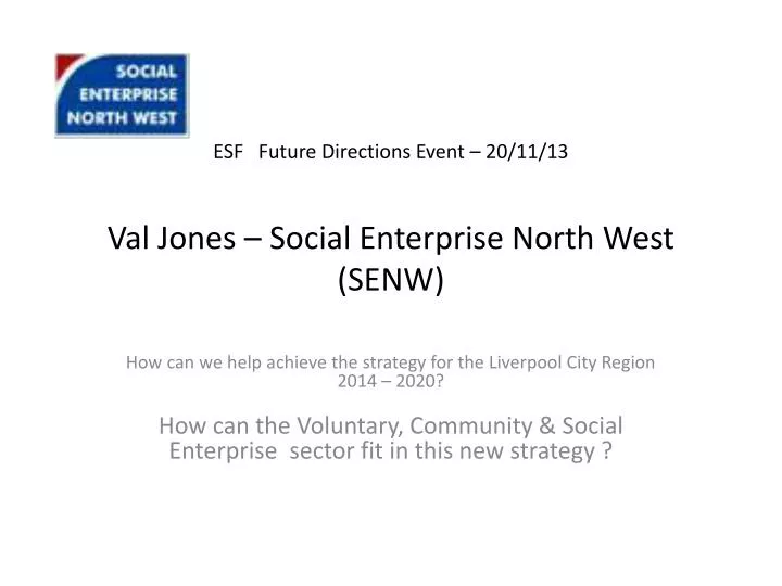 esf future directions event 20 11 13 val jones social enterprise north west senw
