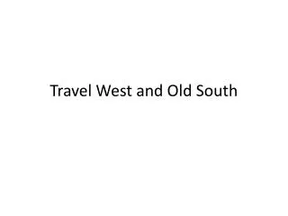 Travel West and Old South