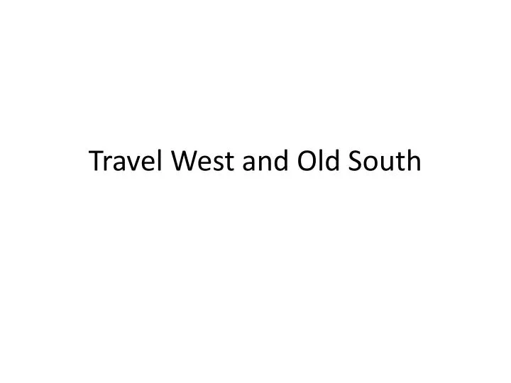 travel west and old south