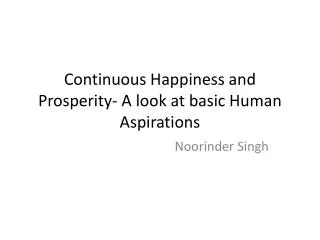 Continuous Happiness and Prosperity- A look at basic Human Aspirations