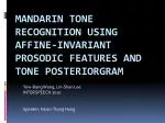 Mandarin Tone Recognition using Affine-Invariant Prosodic Features and Tone Posteriorgram