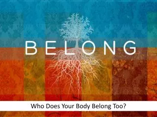 Who Does Your Body Belong Too?