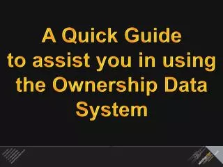 A Quick Guide to assist you in using the Ownership Data System