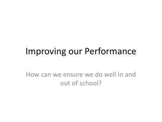 Improving our Performance