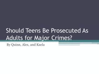 Should Teens Be Prosecuted As Adults for Major Crimes?