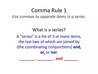 Comma Rule 1 Use commas to separate items in a series.