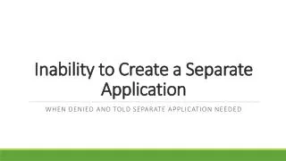 Inability to Create a Separate Application
