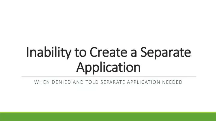 inability to create a separate application