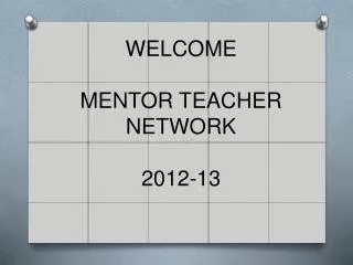 WELCOME MENTOR TEACHER NETWORK 2012-13