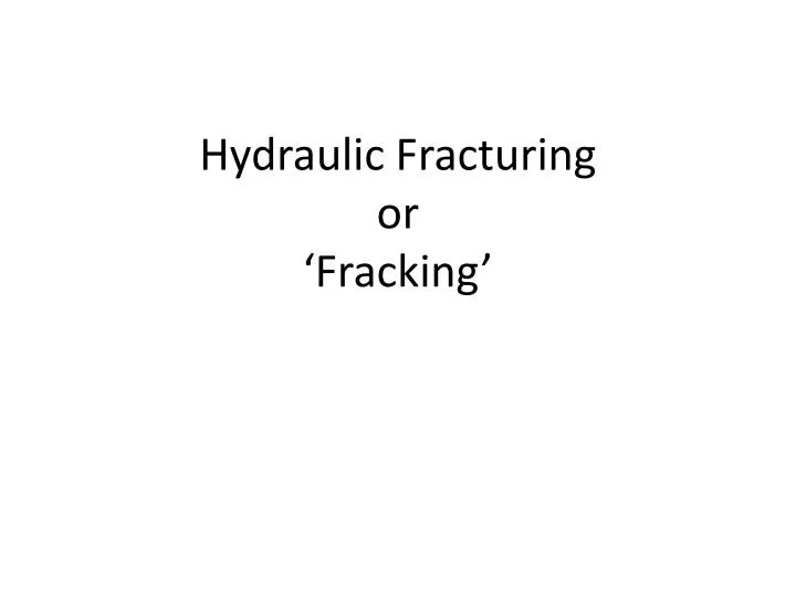 hydraulic fracturing or fracking